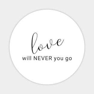 Love will never you go (black writting) Magnet